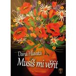 Musíš mi věřit - Dana Hlavatá – Hledejceny.cz