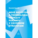 Nové receptúry a technológia prípravy pokrmov v závodnom stravování - Konrád Kendík – Hledejceny.cz