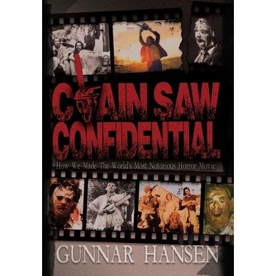 Chain Saw Confidential: How We Made The Worlds Most Notorious Horror Movie Hansen GunnarPevná vazba – Zboží Mobilmania