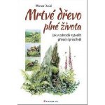 Mrtvé dřevo plné života - Jak v zahradě vytvořit přírodní prostředí - Werner David – Zboží Mobilmania