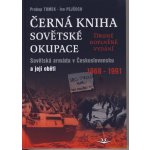 Černá kniha sovětské okupace - 2.doplněné vydání. Sovětská armáda v Československu a její oběti 1968-1991 - Ivo Pejčoch, Prokop Toman – Hledejceny.cz