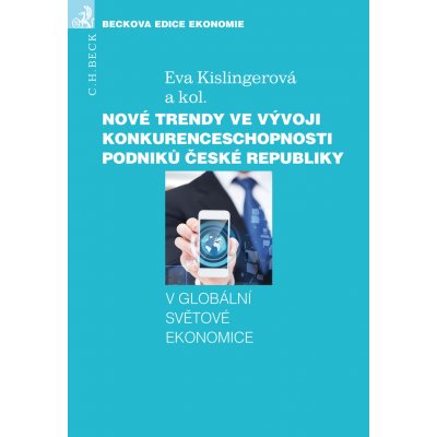 Nové trendy ve vývoji konkurenceschopnosti podniků České republiky - prof. Ing. Eva Kislingerová CSc.