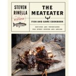The Meateater Fish and Game Cookbook: Recipes and Techniques for Every Hunter and Angler - (Rinella Steven) – Zbozi.Blesk.cz