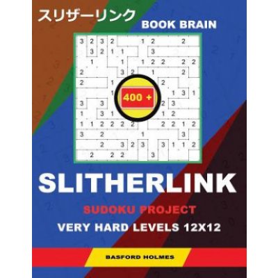 Book Brain Slitherlink 400 Sudoku Project.: Very Hard Levels 12x12. Holmes Presents a Book of Logic Puzzles. Completing the Great Wall of China. Plus – Hledejceny.cz