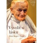 Bratr Roger z Taizé Vyvolit si lásku – Hledejceny.cz