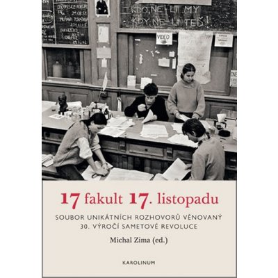 17 fakult 17. listopadu - Soubor unikátních rozhovorů věnovaný 30. výročí sametové revoluce - Zima Michal – Hledejceny.cz