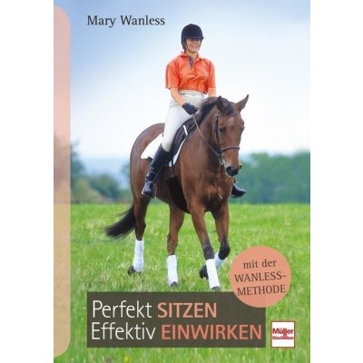 Perfekt sitzen, effektiv einwirken mit der Wanless-Methode Wanless MaryPaperback – Hledejceny.cz