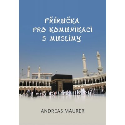 Příručka pro komunikaci s muslimy - Maurer Andreas – Zboží Mobilmania