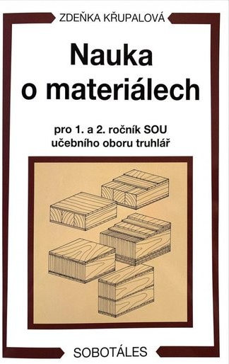 Nauka o materiálech pro 1. a 2. ročník SOU učebního oboru truhlář - Zdeňka Křupalová