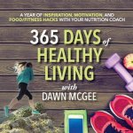 365 Days of Healthy Living: A Year of Inspiration, Motivation and Food/Fitness Hacks with Your Nutrition Coach McGee DawnPaperback – Zboží Mobilmania