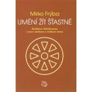 Umění žít šťastně. Buddhova Abhidhamma v praxi meditace a zvládání života - Mirko Frýba - Albert