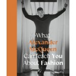 What Alexander McQueen Can Teach You About Fashion - Ana Finel Honigman – Hledejceny.cz