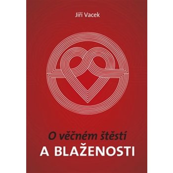 O věčném štěstí a blaženosti - Jiří Vacek