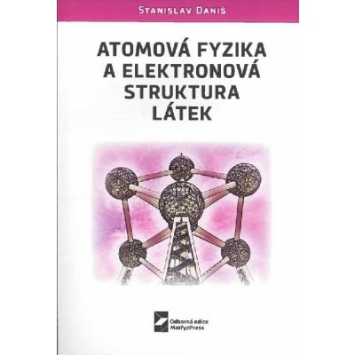 Daniš Stanislav - Atomová fyzika a elektronová struktura látek – Hledejceny.cz