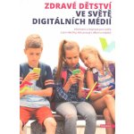 Zdravé dětství ve světě digitálních médií - Informace a inspirace pro rodiče a pro všechny, kdo pracují s dětmi a mládeží – Zbozi.Blesk.cz