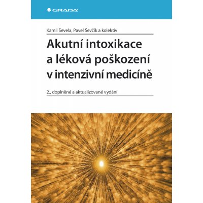 Akutní intoxikace a léková poškození v intenzivní medicíně - Ševela Kamil, Ševčík Pavel, kolektiv – Zbozi.Blesk.cz