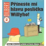 Dilbert 2 - Přineste mi hlavu poslíčka Willyho! - Scott Adams – Hledejceny.cz