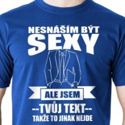 Tričko Jsem sexy vlastní text Modrá Česky