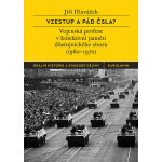 Vzestup a pád ČSLA?: Vojenská profese v kolektivní paměti důstojnického sboru 1960–1970 - Jiří Hlaváček – Hledejceny.cz