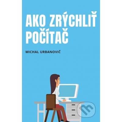 Ako zrýchliť počítač - Michal Urbanovič