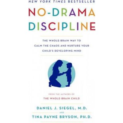 No-Drama Discipline: The Whole-Brain Way to Calm the Chaos and Nurture Your Child's Developing Mind Siegel Daniel J.Paperback