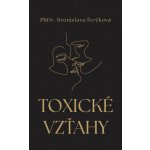 Toxické vzťahy - Bronislava Švrčková – Hledejceny.cz