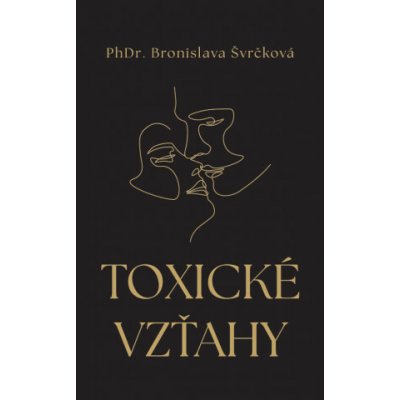 Toxické vzťahy - Bronislava Švrčková – Hledejceny.cz
