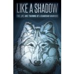 Like a Shadow: The Life and Training of a Guardian Warrior Song TamarackPaperback – Hledejceny.cz
