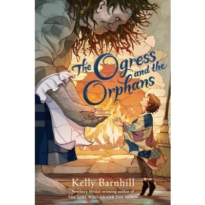 The Ogress and the Orphans - Kelly Barnhill – Hledejceny.cz