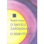 O smyslu zapomínání - O Sebevýchově - Rudolf Steiner – Zbozi.Blesk.cz