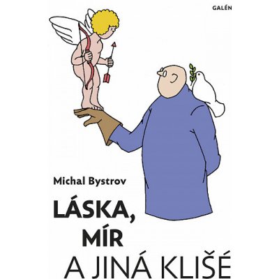 Láska, mír a jiná klišé: Sloupky a úvahy z let 2011-2021 - Michal Bystrov – Zbozi.Blesk.cz