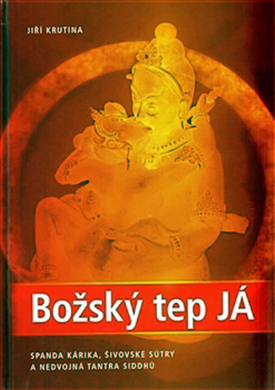 Božský tep JÁ -- Spanda Kárika, Šivovské sútry a nedvojná tantra siddhů Krutina Jiří