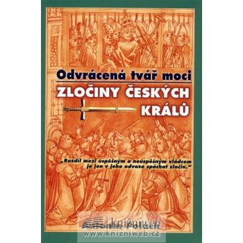 Odvrácená tvář moci - Zločiny českých králů - Polách Antonín