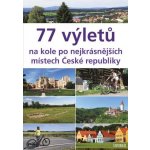 77 výletů na kole po nejkrásnějších místech České republiky - Ivo Paulík – Hledejceny.cz