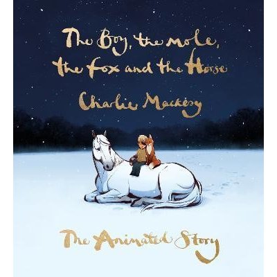 The Boy, the Mole, the Fox and the Horse: The Animated Story - Mackesy Charlie – Zboží Mobilmania