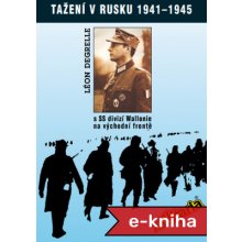 Tažení v Rusku 1941 - 1945: s SS divizí Wallonie na východní frontě - Léon Degrelle