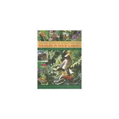 The Best Plants to Attract and Keep Wildlife in Your Garden: Making a Backyard Home for Animals, Birds & Insects, Encourage Creatures Into Your Garden Lavelle ChristinePaperback