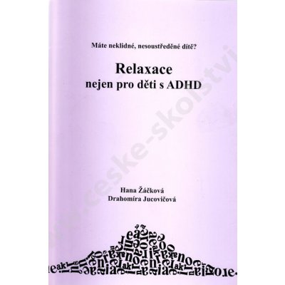 Relaxace nejen pro děti s ADHD - Žáčková H., Jucovičová D. – Hledejceny.cz