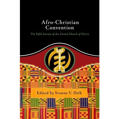 Afro-Christian Convention: The Fifth Stream of the United Church of Christ Delk YvonnePaperback