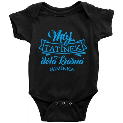 Dětské BODY Můj tatínek dělá krásná miminka potisk Modrá bodýčko ČERNÉ – Zboží Dáma