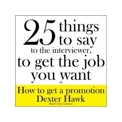 25 Things to Say to the Interviewer, to Get the Job You Want + How to Get a Promotion – Hledejceny.cz
