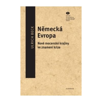 Německá Evropa. Nové mocenské krajiny ve znamení krize - Alena Bakešová, Ulrich Beck - Filosofia – Hledejceny.cz