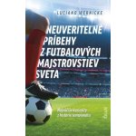 Neuveriteľné príbehy z futbalových majstrovstiev sveta - Luciano Wernicke – Hledejceny.cz