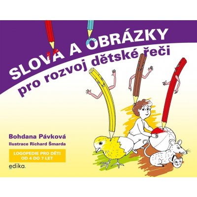 Slova a obrázky pro rozvoj dětské řeči - Logopedie pro děti od 4 do 7 let - Bohdana Pávková – Zbozi.Blesk.cz