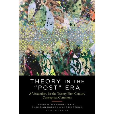 Theory in the Post Era: A Vocabulary for the 21st-Century Conceptual Commons Moraru ChristianPaperback