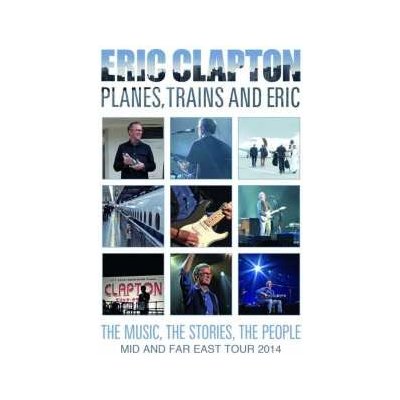 Eric Clapton - Planes, Trains And Eric - The Music, The Stories, The People - Mid And Far East Tour 2014 DVD