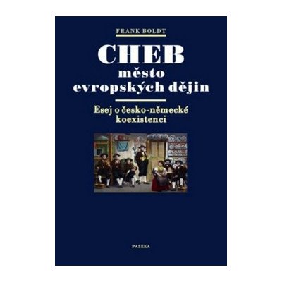 Cheb město evropských dějin - Frank, Boldt, Pevná vazba vázaná – Zbozi.Blesk.cz