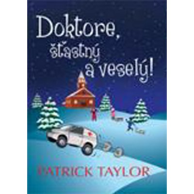 Doktore, šťastný a veselý! Patrick Taylor – Hledejceny.cz