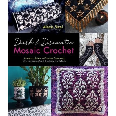 Dark & Dramatic Mosaic Crochet: A Master Guide to Overlay Colorwork with 15 Modern Goth & Alternative Patterns – Zboží Mobilmania