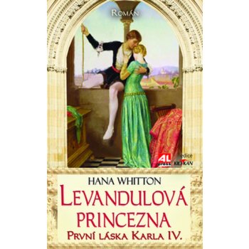 Levandulová princezna - První láska Karla IV. - Whitton Hana